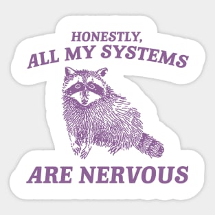 Actually All My Systems Are Nervous Funny Sarcastic Raccoon Shirt, Mental Health Sweatshirt, Gag Shirt for Women Sticker